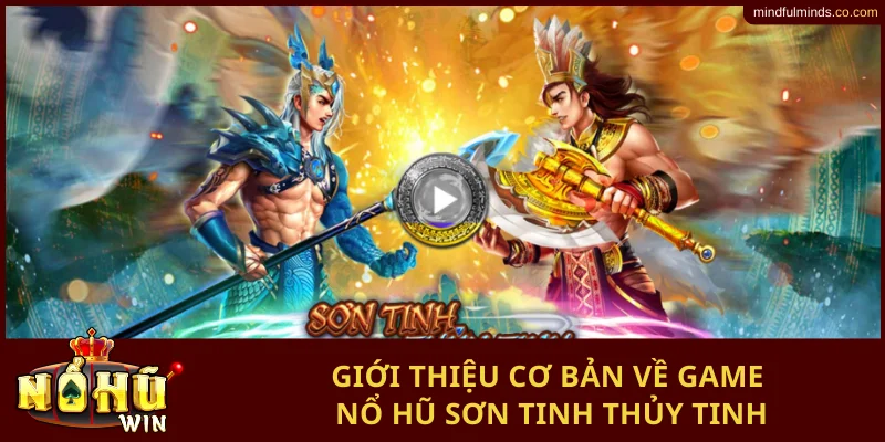 Giới thiệu cơ bản về game nổ hũ Sơn Tinh Thủy Tinh